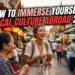 How to Immerse Yourself in Local Culture Abroad 2026